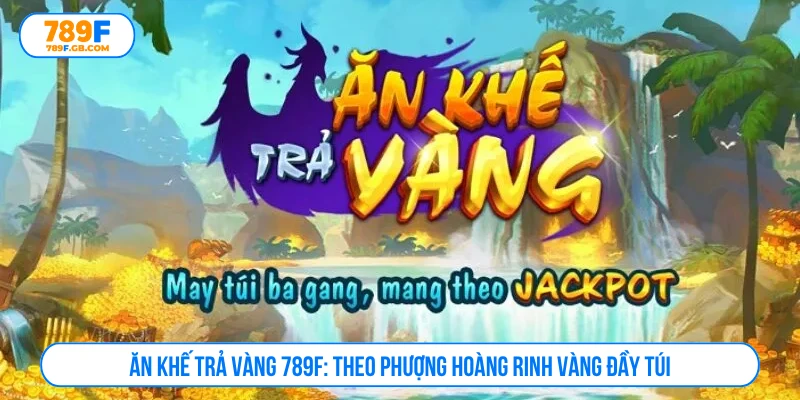Ăn khế trả vàng 789F