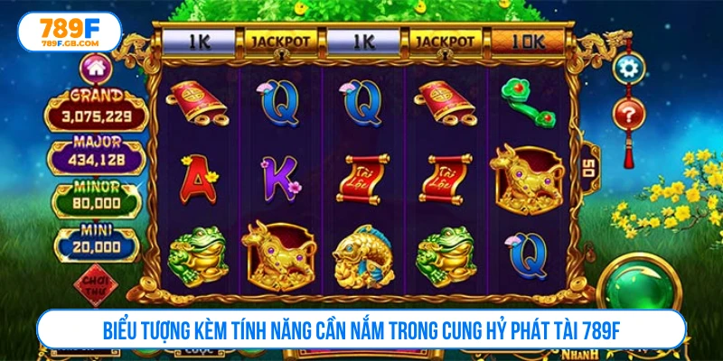 Biểu tượng kèm tính năng cần nắm trong cung hỷ phát tài 789F