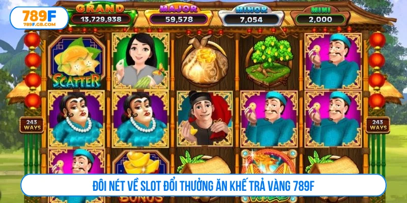 Đôi nét về slot đổi thưởng ăn khế trả vàng 789F