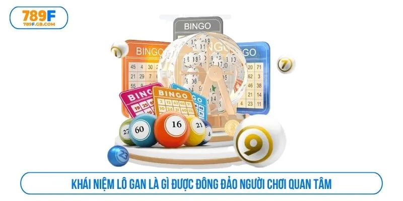 Khái niệm lô gan là gì được đông đảo người chơi quan tâm