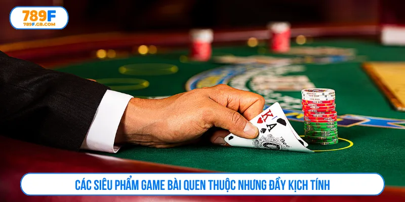 Khám phá sảnh game bài 789F đa dạng và đầy gay cấn