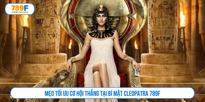 Mẹo tối ưu cơ hội thắng tại bí mật Cleopatra 789F