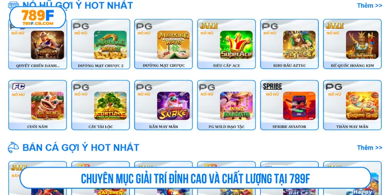 Mục giải trí 789F thiết kế theo nhu cầu thành viên