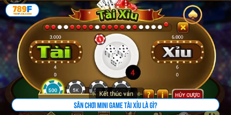 Sân chơi mini game tài xỉu là gì?