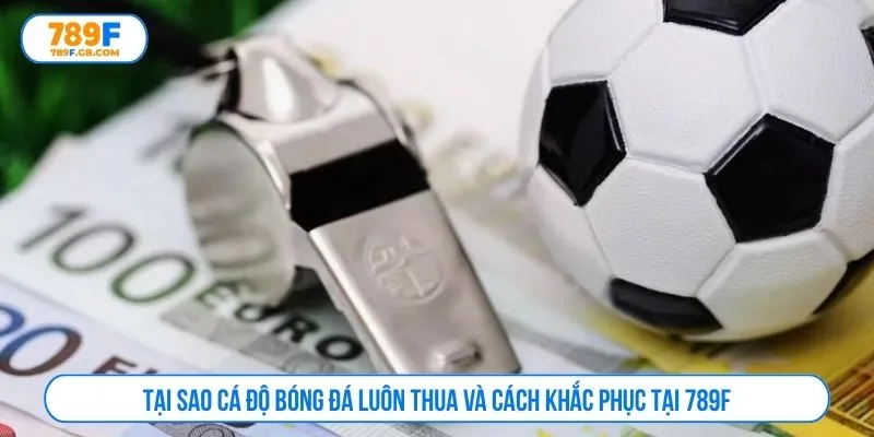 tại sao cá độ bóng đá luôn thua