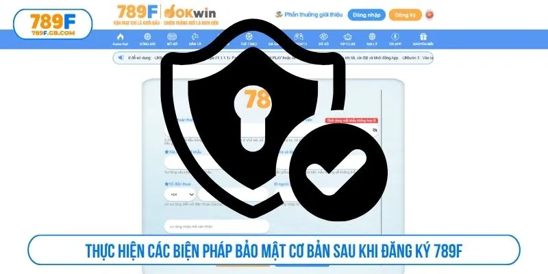 Thực hiện các biện pháp bảo mật cơ bản sau khi đăng ký 789F