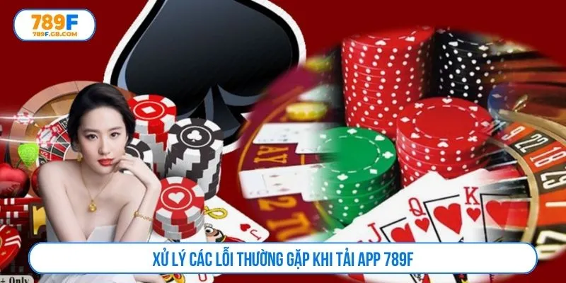 Xử lý các lỗi thường gặp khi tải app 789F